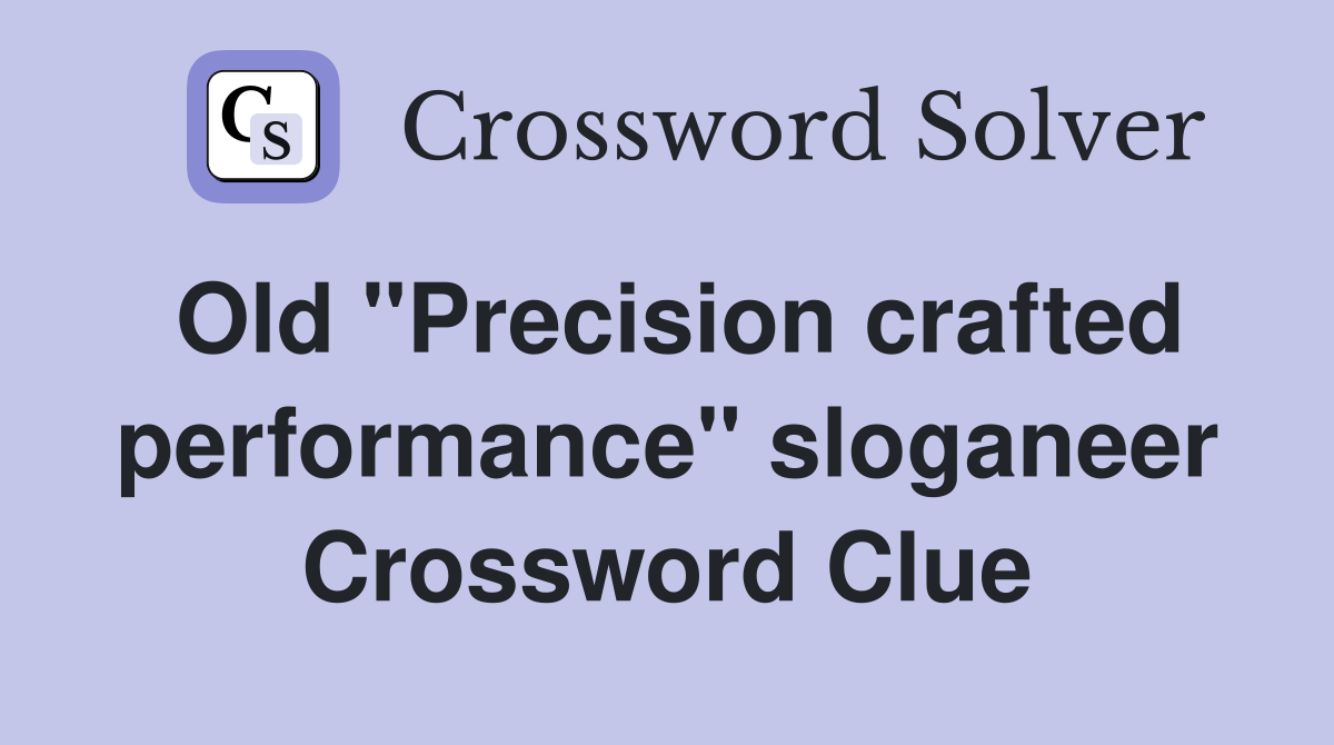Old "Precision crafted performance" sloganeer Crossword Clue