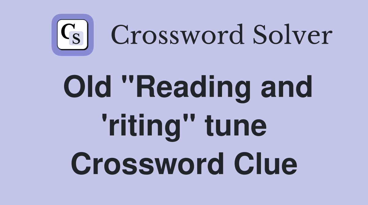 Old "Reading and 'riting" tune Crossword Clue