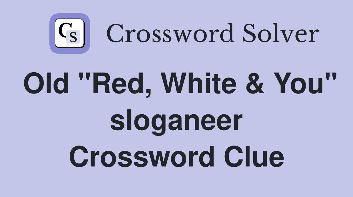Old "Red, White & You" sloganeer Crossword Clue