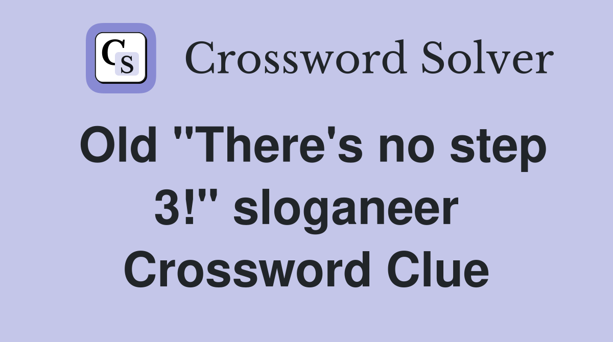Old "There's no step 3!" sloganeer Crossword Clue