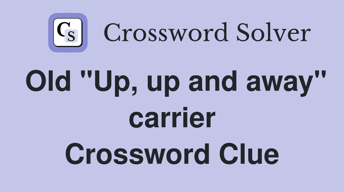 Old "Up, up and away" carrier Crossword Clue