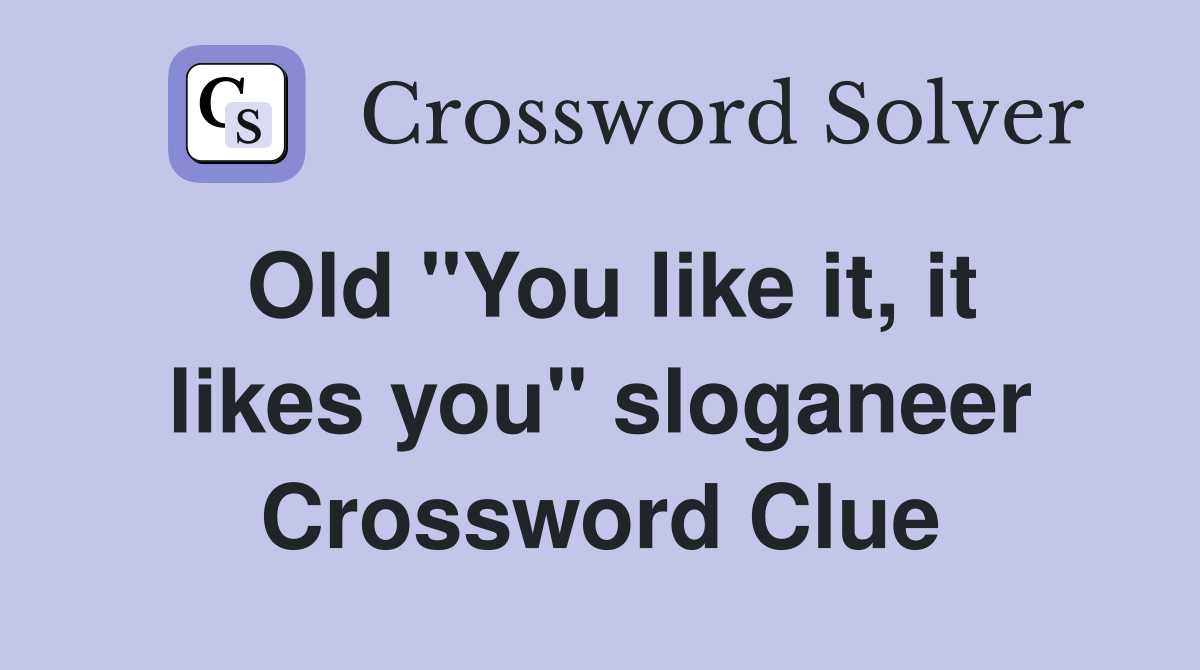 Old "You like it, it likes you" sloganeer Crossword Clue