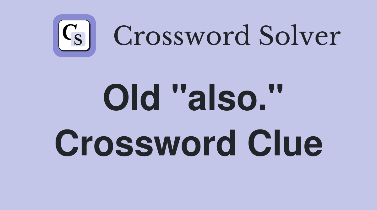 Old "also." Crossword Clue