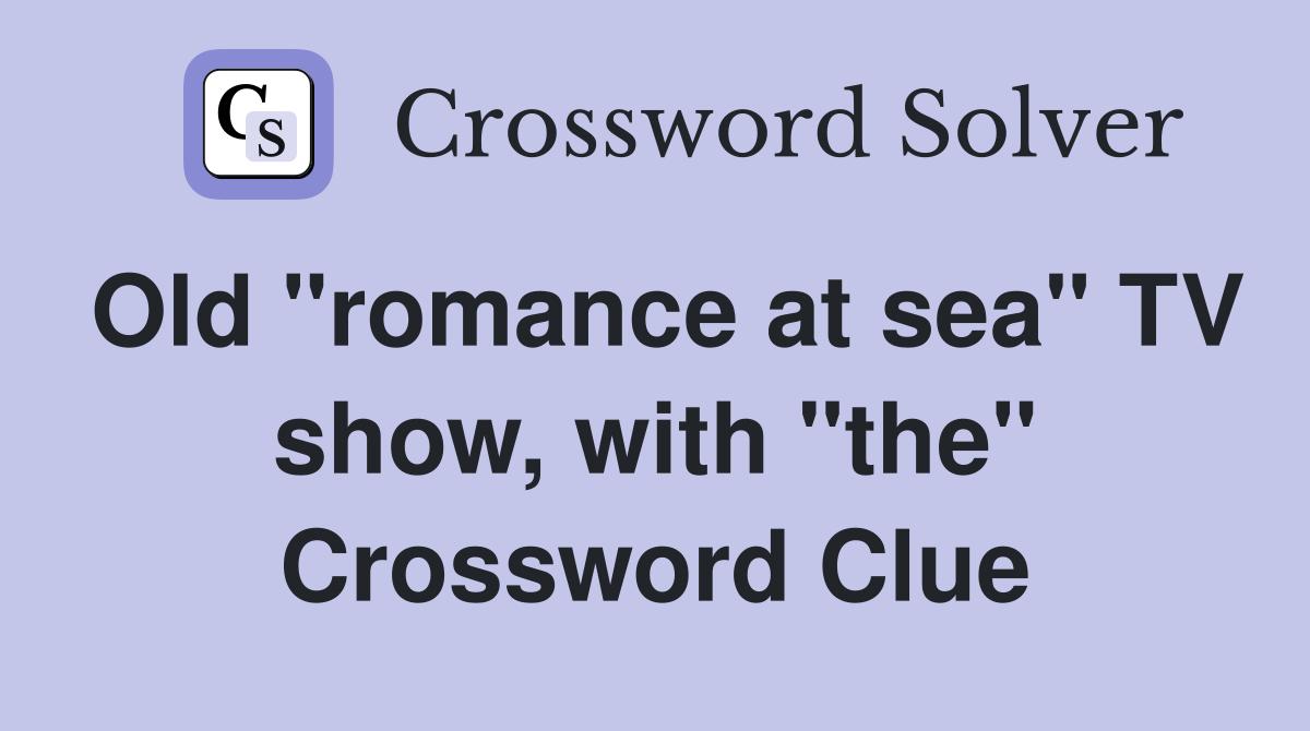 Old "romance at sea" TV show, with "the" Crossword Clue