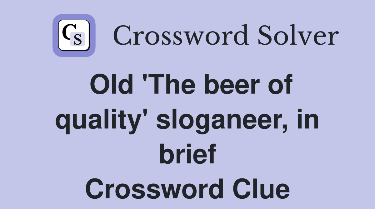 Old 'The beer of quality' sloganeer, in brief Crossword Clue