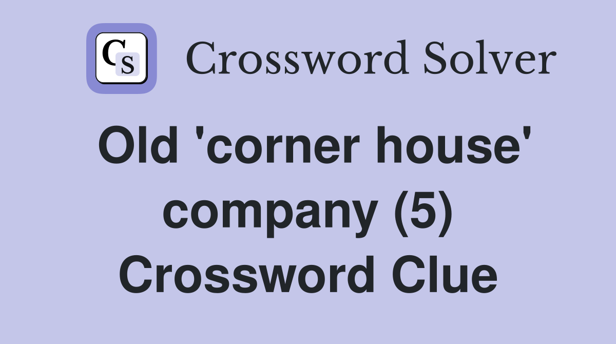 Old 'corner house' company (5) Crossword Clue