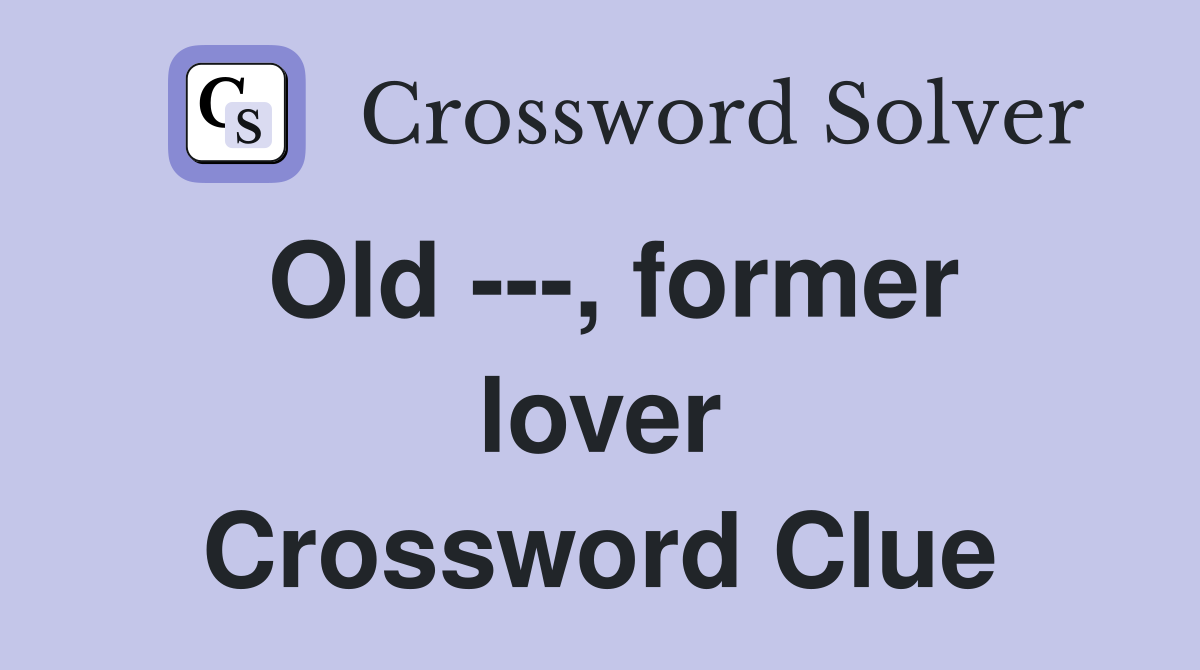 Old ---, former lover Crossword Clue