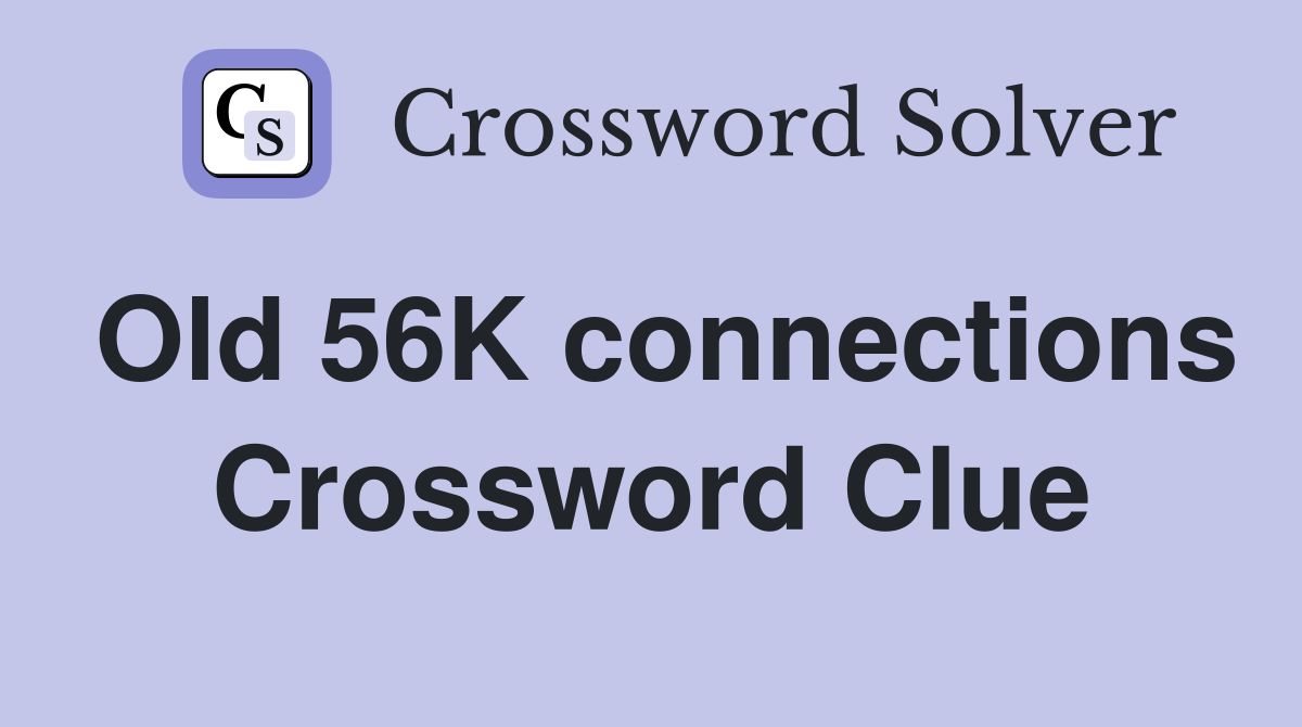 Old 56K connections Crossword Clue