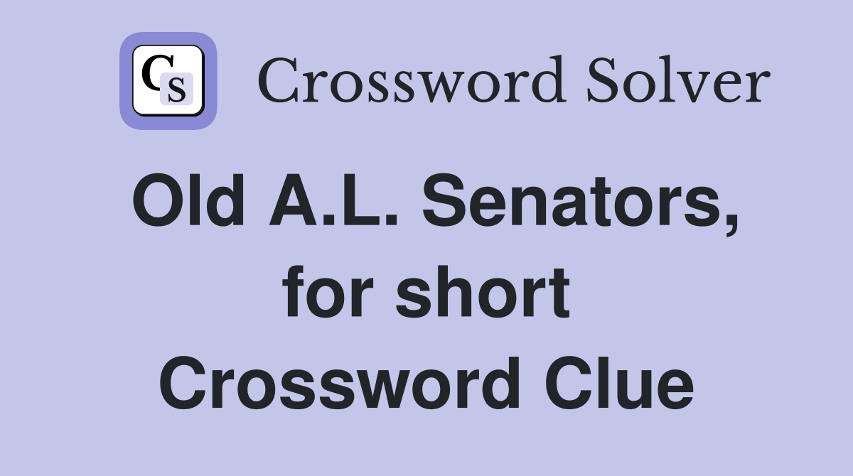 Old A.L. Senators, for short Crossword Clue