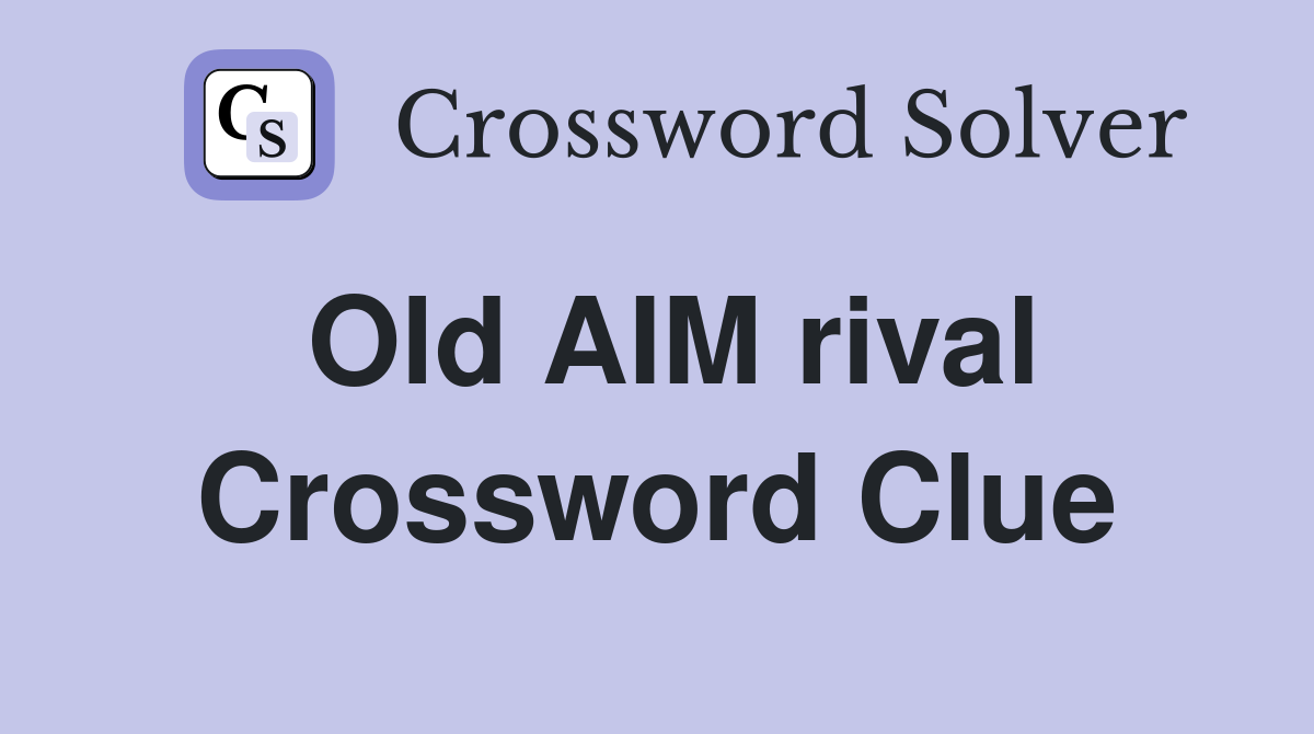 Old AIM rival Crossword Clue