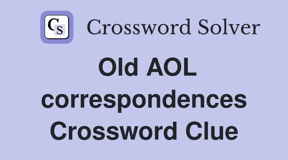Old AOL correspondences Crossword Clue