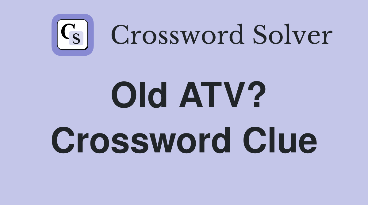 Old ATV? Crossword Clue