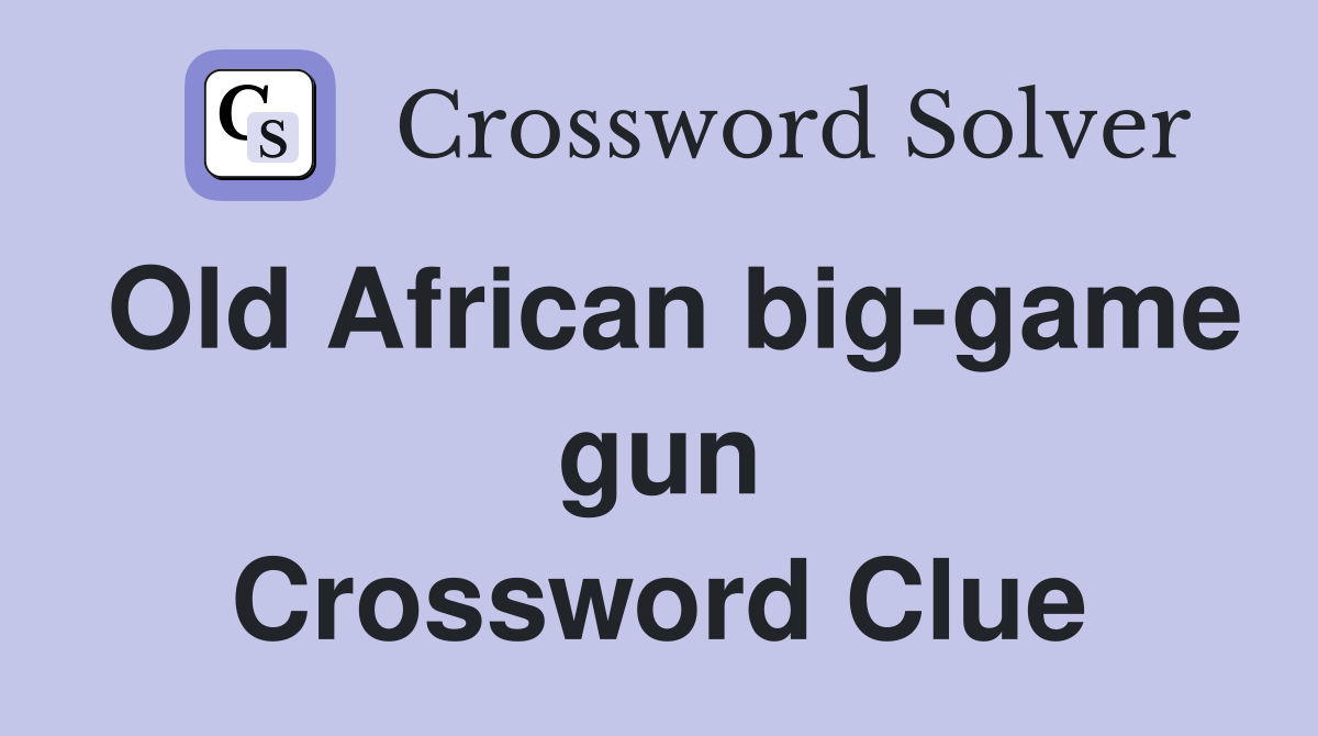 Old African big-game gun Crossword Clue