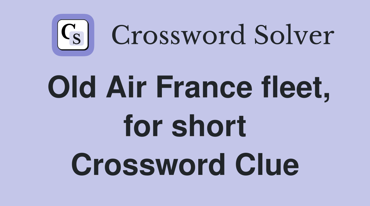 Old Air France fleet, for short Crossword Clue
