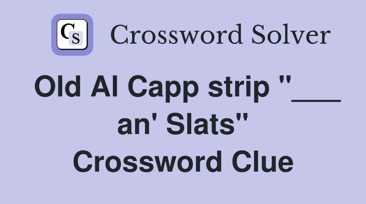 Old Al Capp strip "___ an' Slats" Crossword Clue