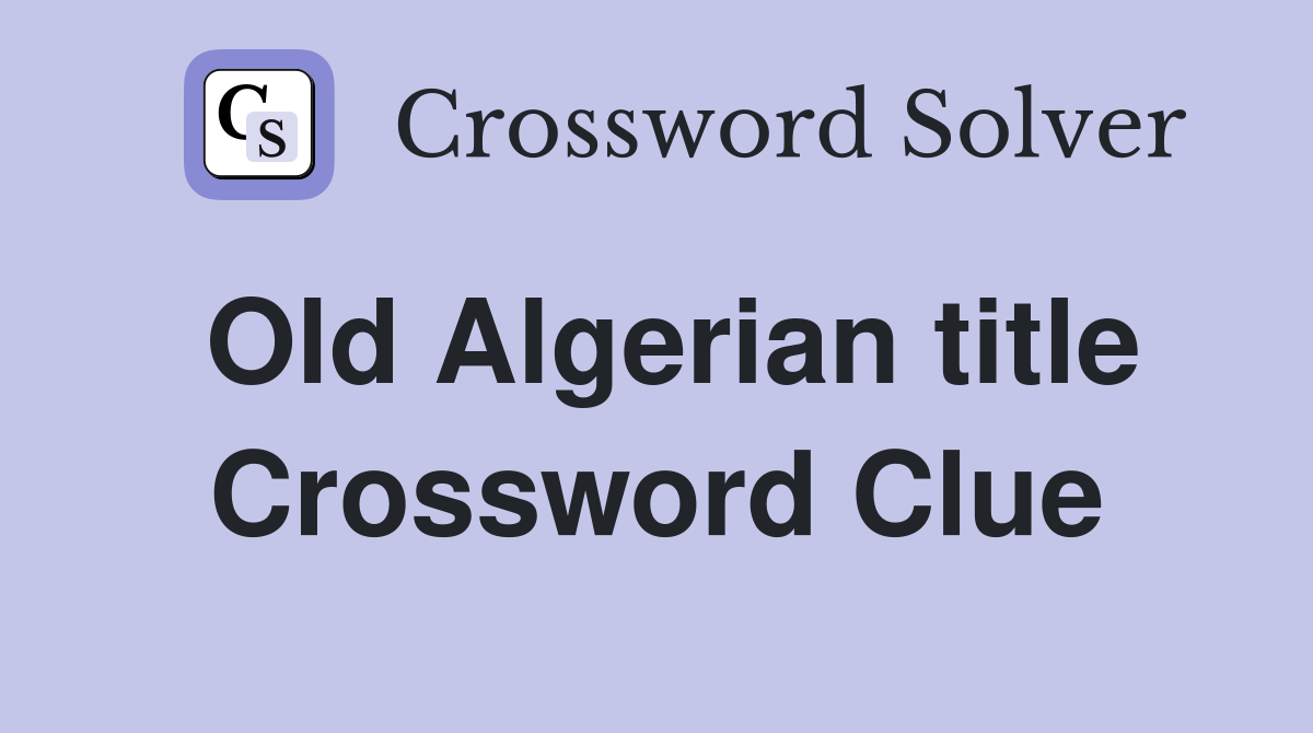 Old Algerian title Crossword Clue