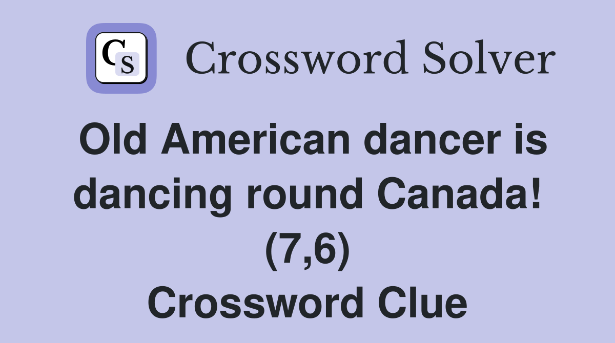 Old American dancer is dancing round Canada! (7,6) Crossword Clue