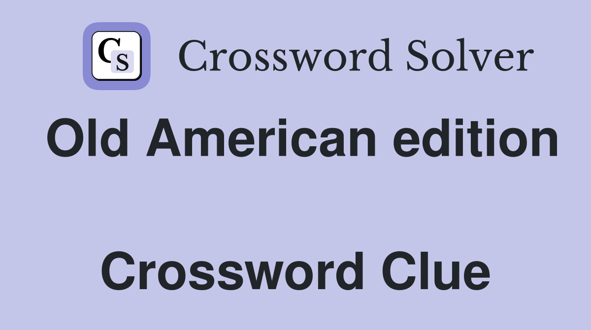 Old American edition  Crossword Clue