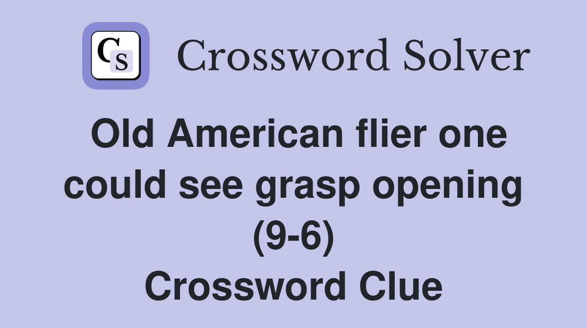 Old American flier one could see grasp opening (9-6) Crossword Clue