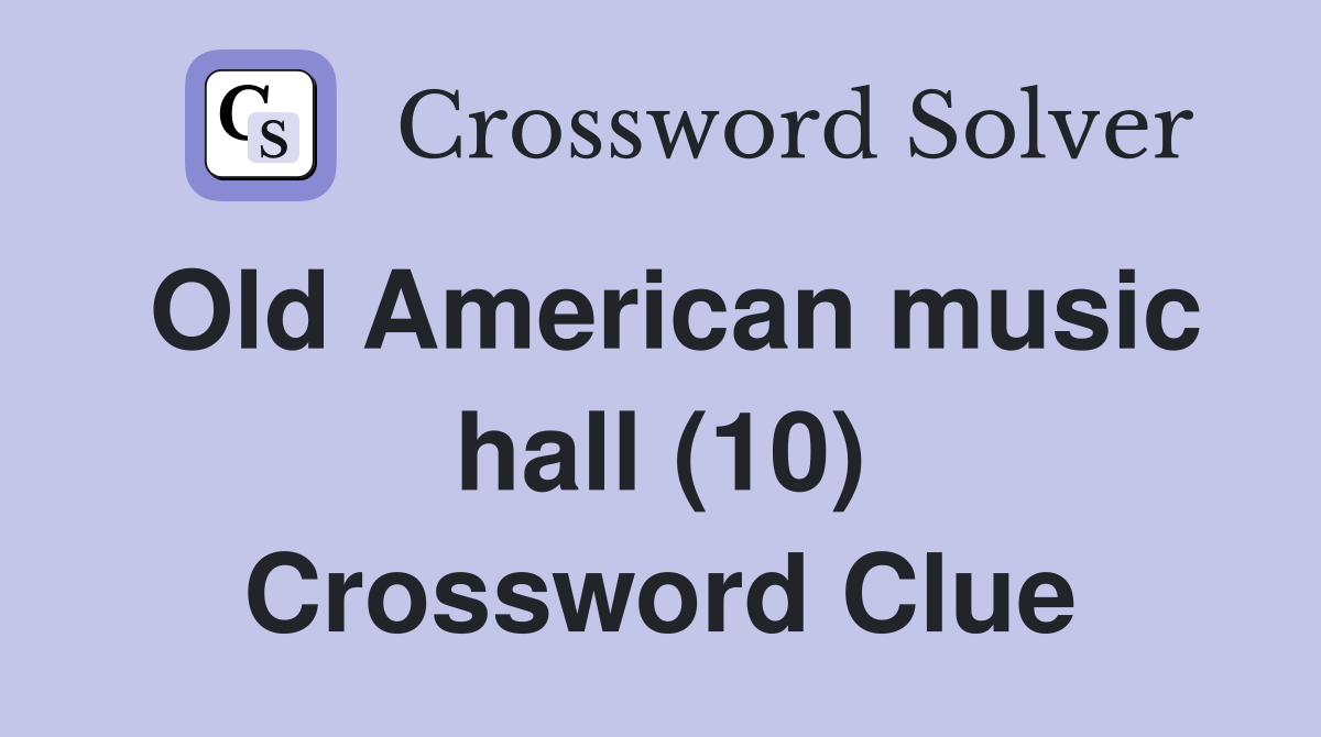Old American music hall (10) Crossword Clue