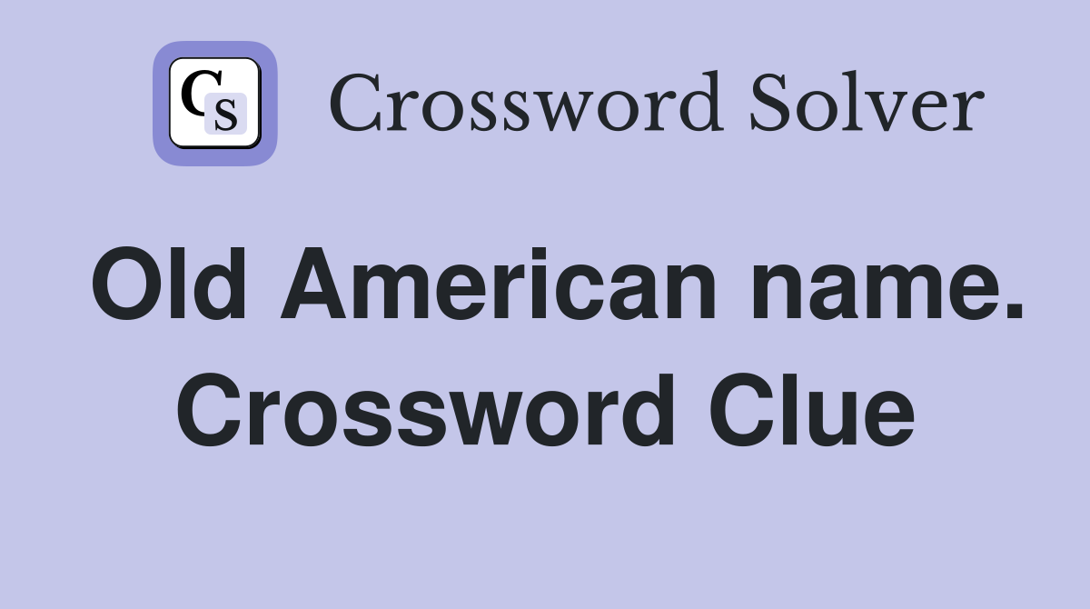 Old American name. Crossword Clue