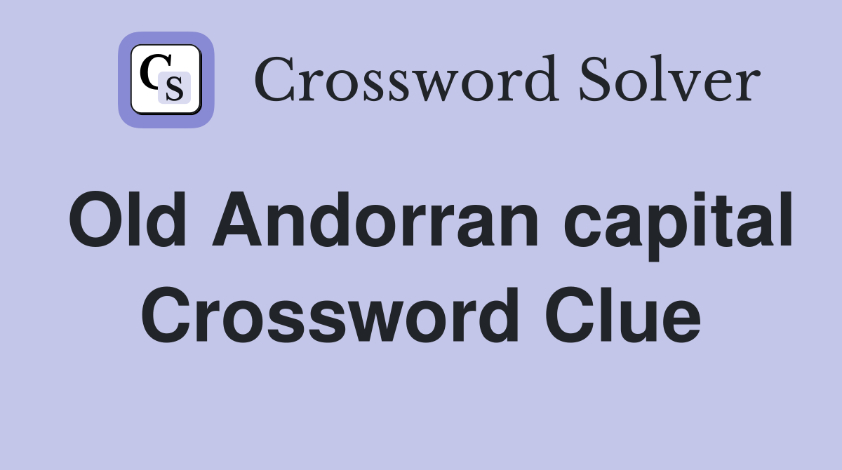 Old Andorran capital Crossword Clue