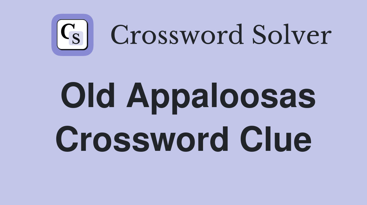 Old Appaloosas Crossword Clue