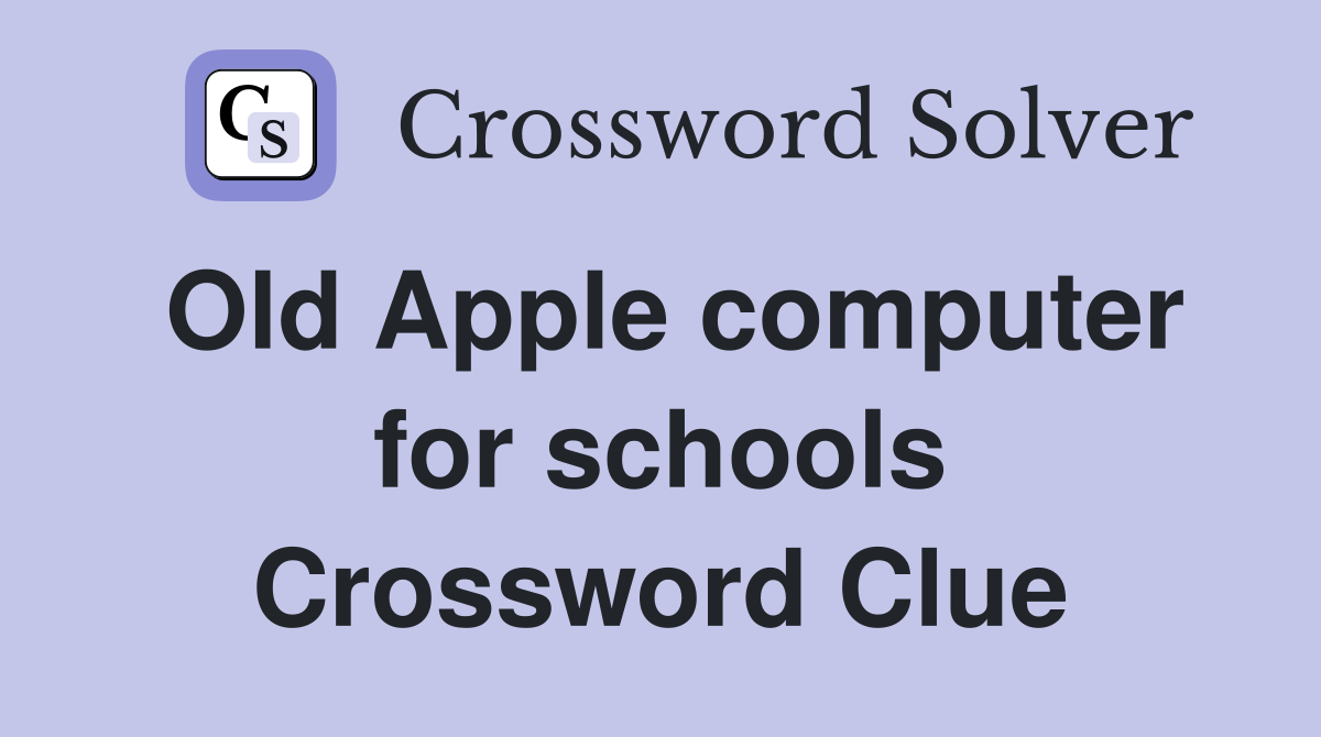 Old Apple computer for schools Crossword Clue