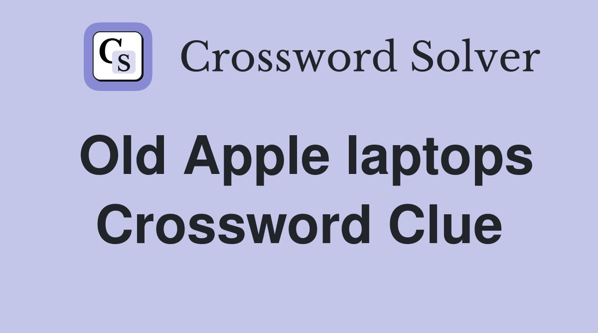 Old Apple laptops Crossword Clue