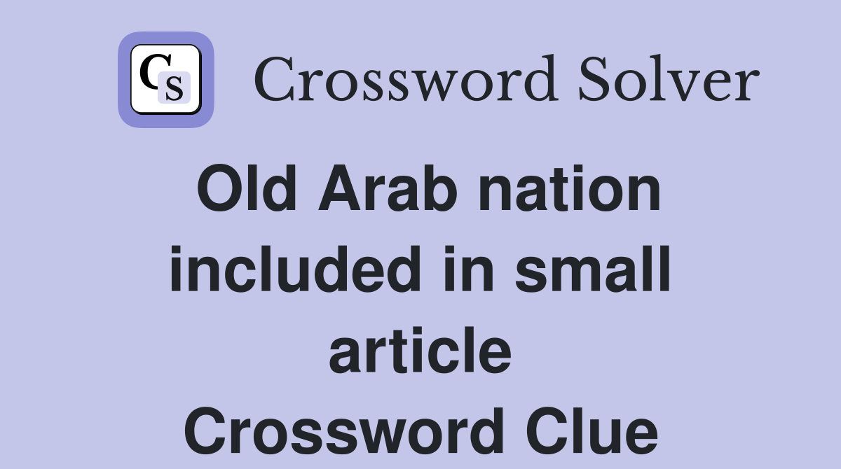 Old Arab nation included in small article Crossword Clue