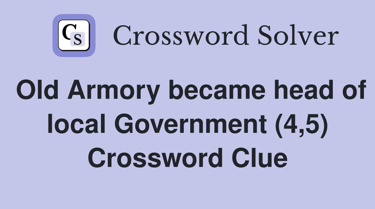 Old Armory became head of local Government (4,5) Crossword Clue