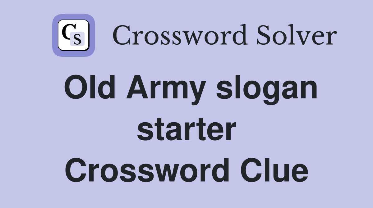 Old Army slogan starter Crossword Clue
