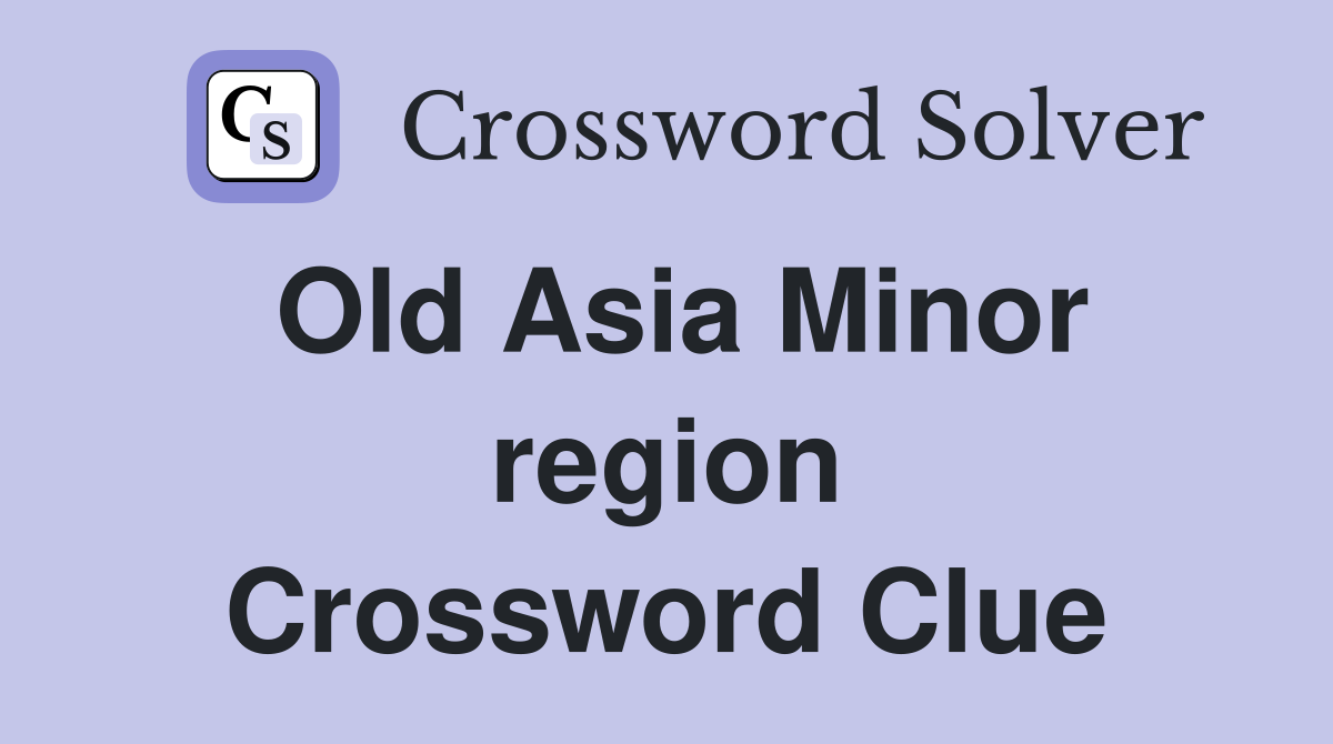 Old Asia Minor region Crossword Clue