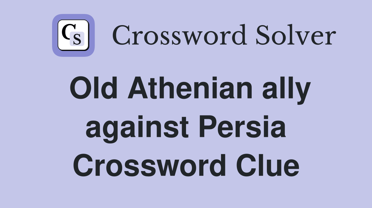 Old Athenian ally against Persia Crossword Clue