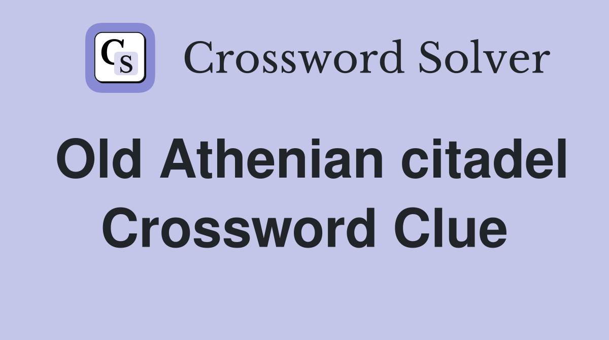 Old Athenian citadel Crossword Clue