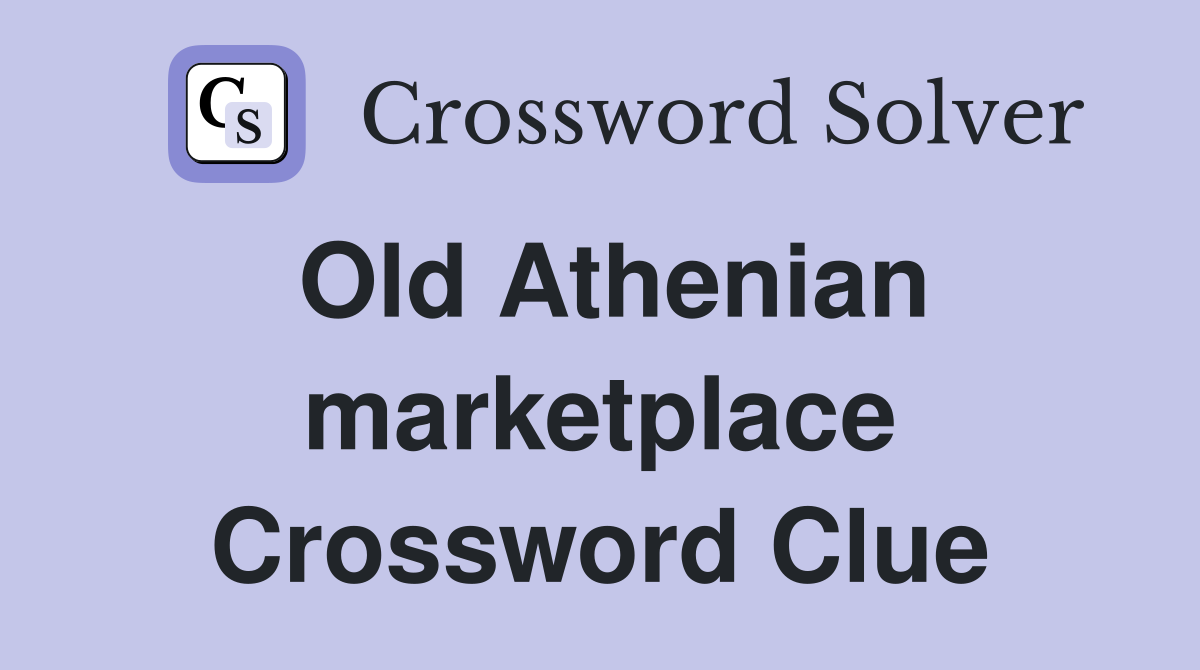 Old Athenian marketplace Crossword Clue