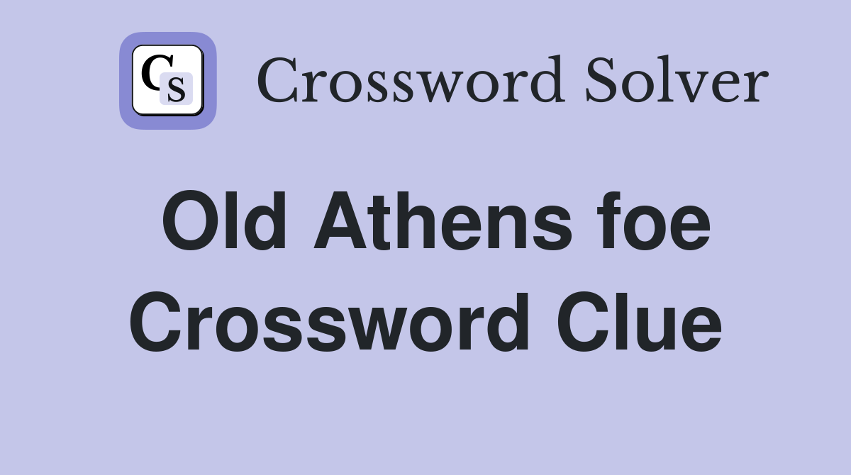 Old Athens foe Crossword Clue