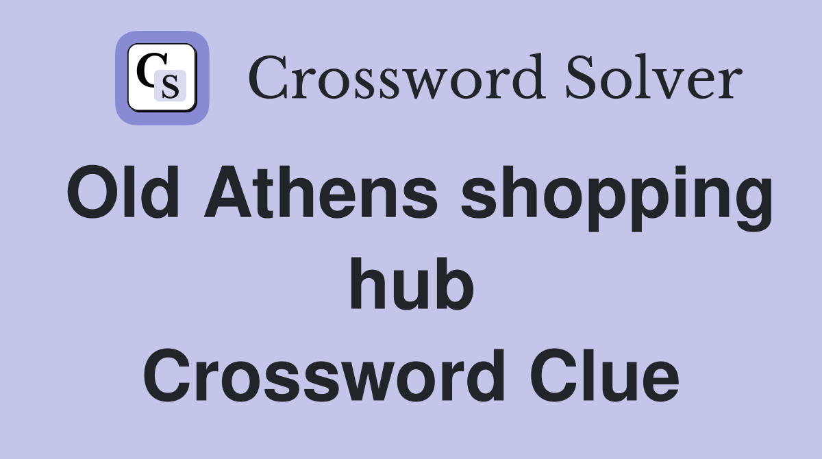 Old Athens shopping hub Crossword Clue