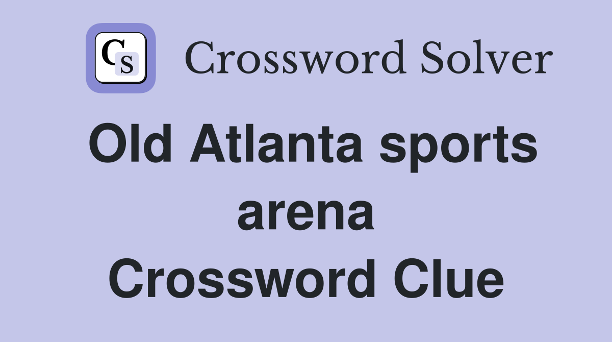 Old Atlanta sports arena Crossword Clue