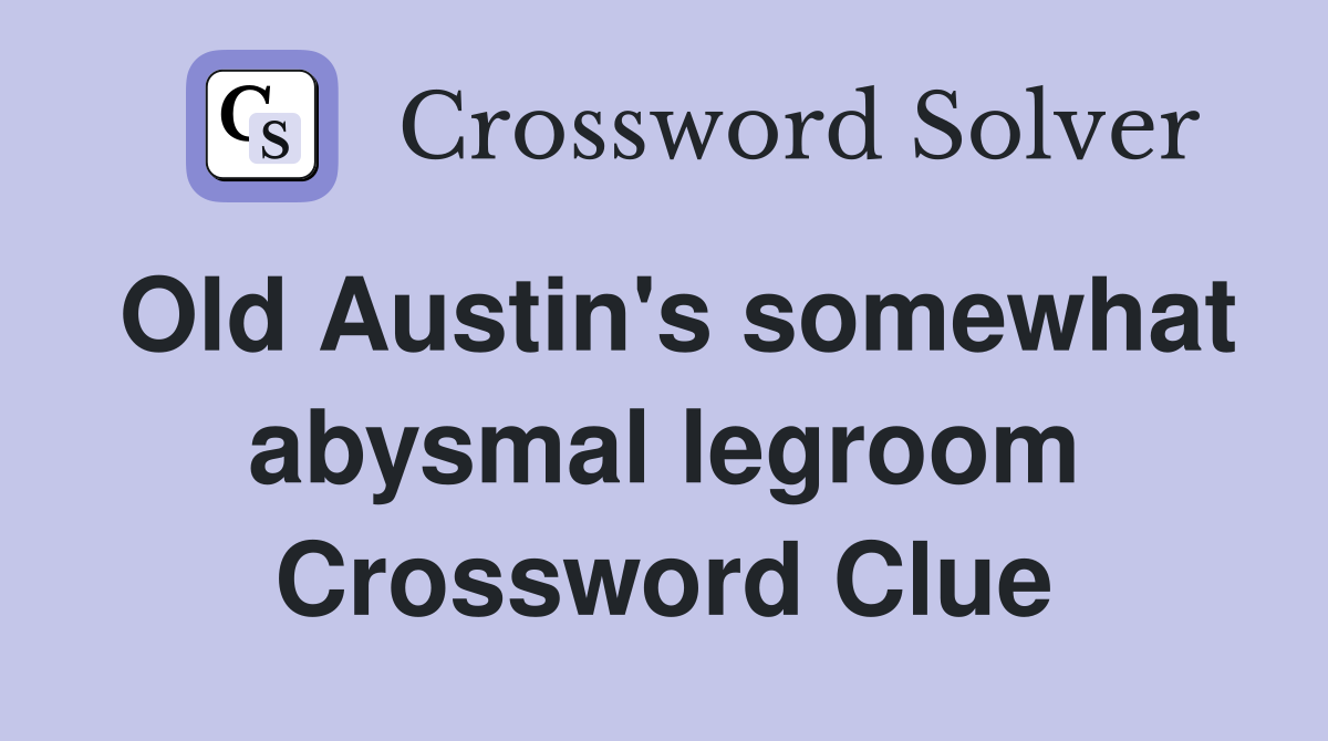 Old Austin's somewhat abysmal legroom Crossword Clue
