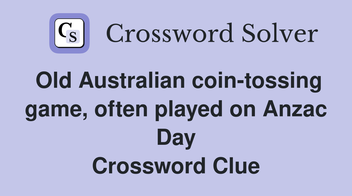 Old Australian coin-tossing game, often played on Anzac Day Crossword Clue