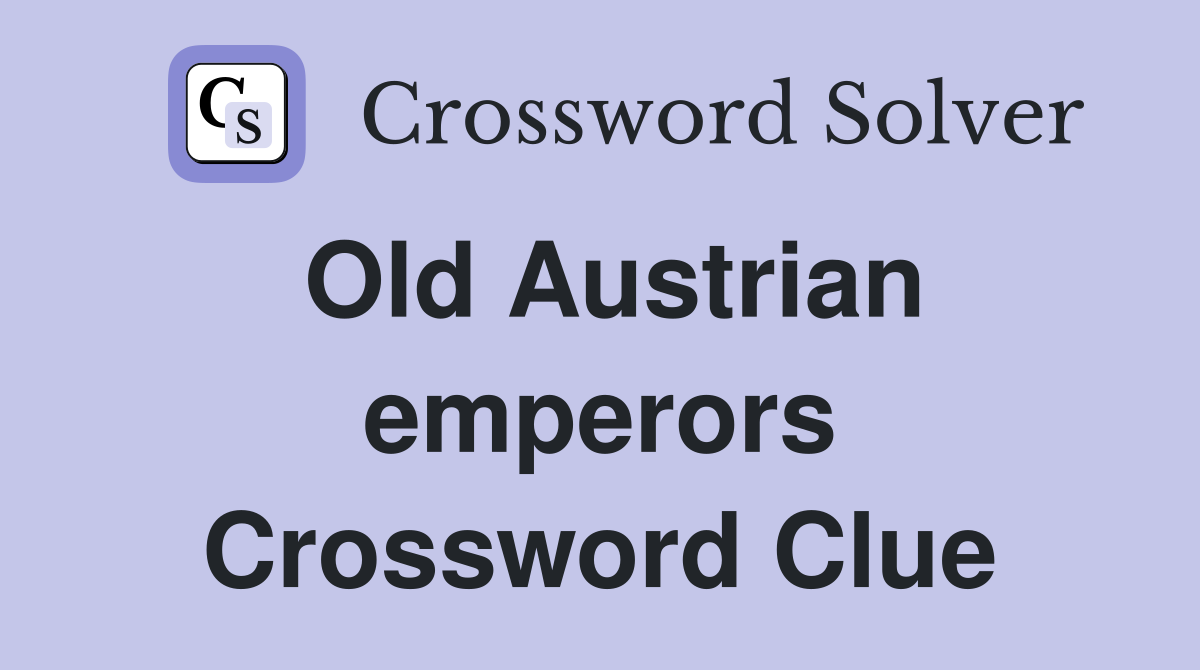 Old Austrian emperors Crossword Clue