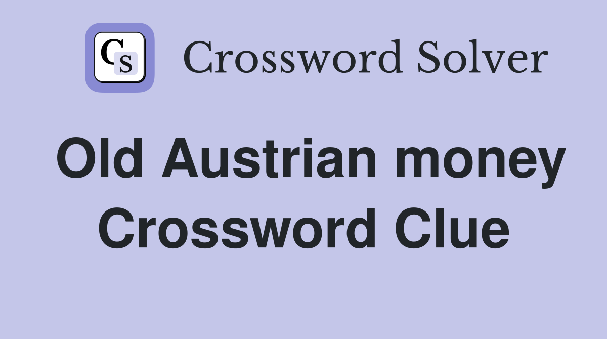 Old Austrian money Crossword Clue