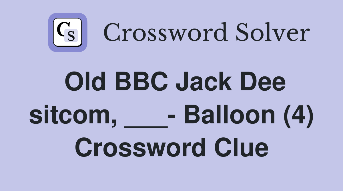 Old BBC Jack Dee sitcom, ___- Balloon (4) Crossword Clue