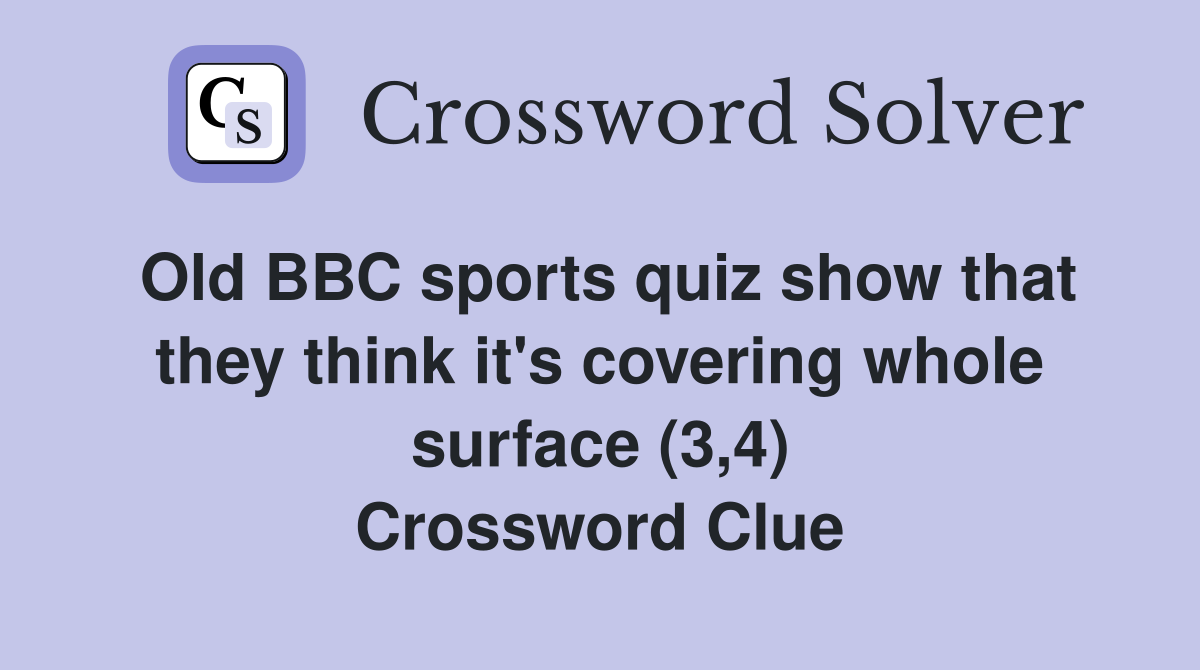 Old BBC sports quiz show that they think it's covering whole surface (3,4) Crossword Clue