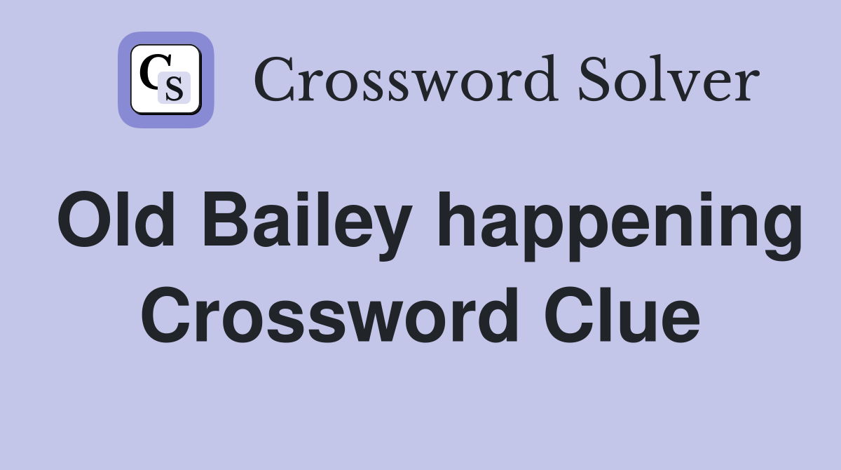 Old Bailey happening Crossword Clue