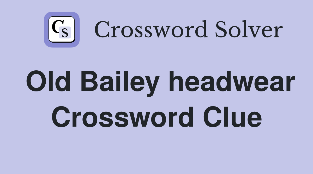 Old Bailey headwear Crossword Clue