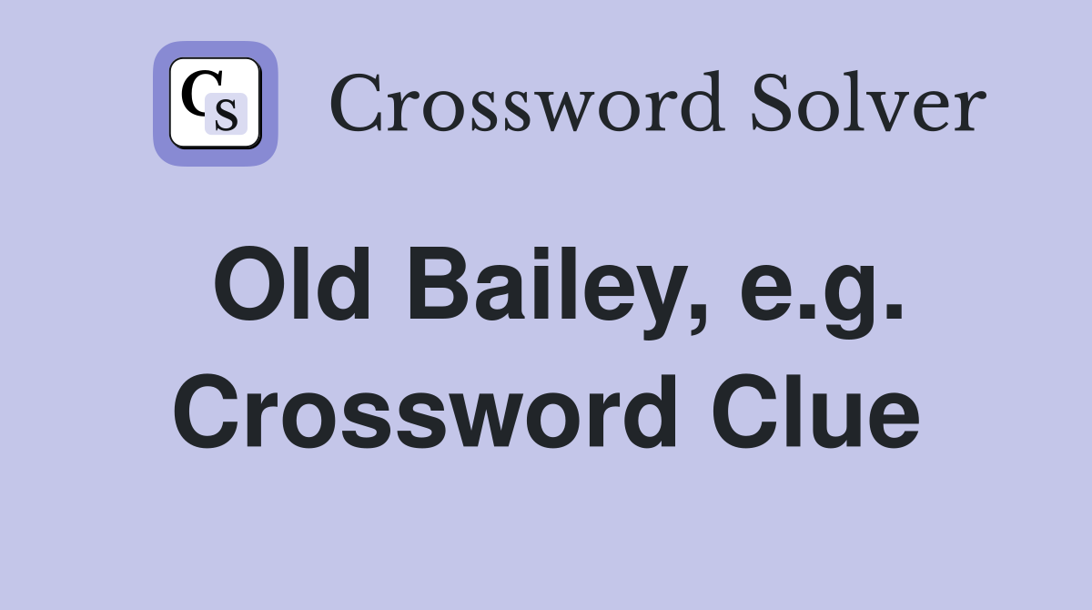 Old Bailey, e.g. Crossword Clue