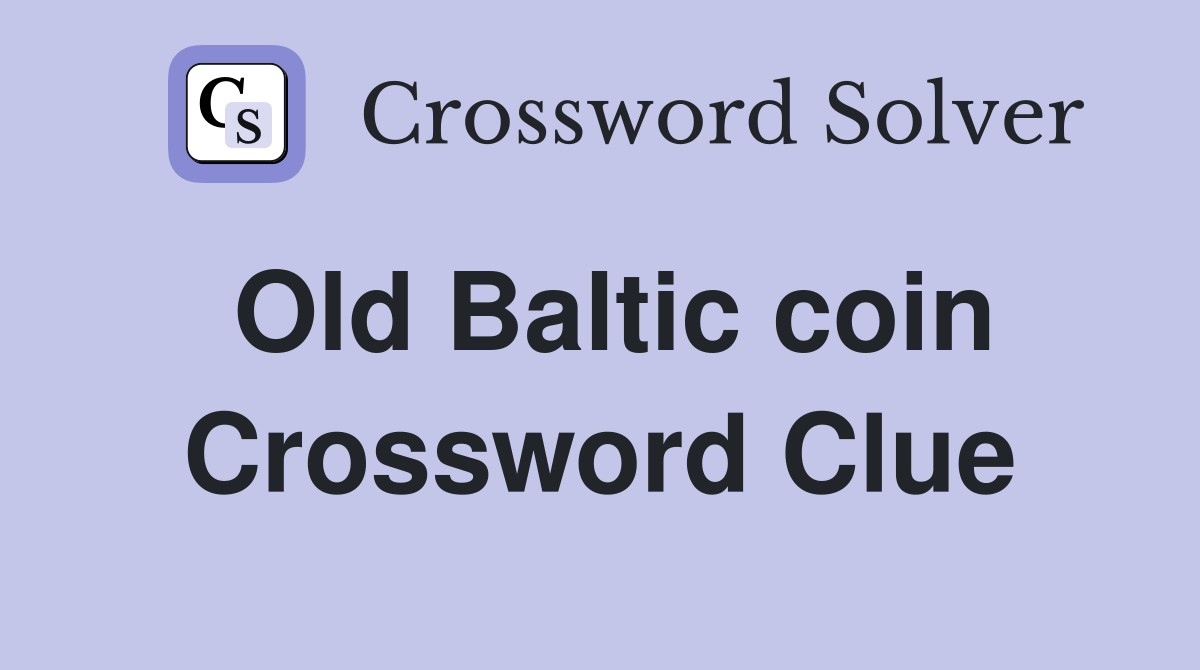 Old Baltic coin Crossword Clue