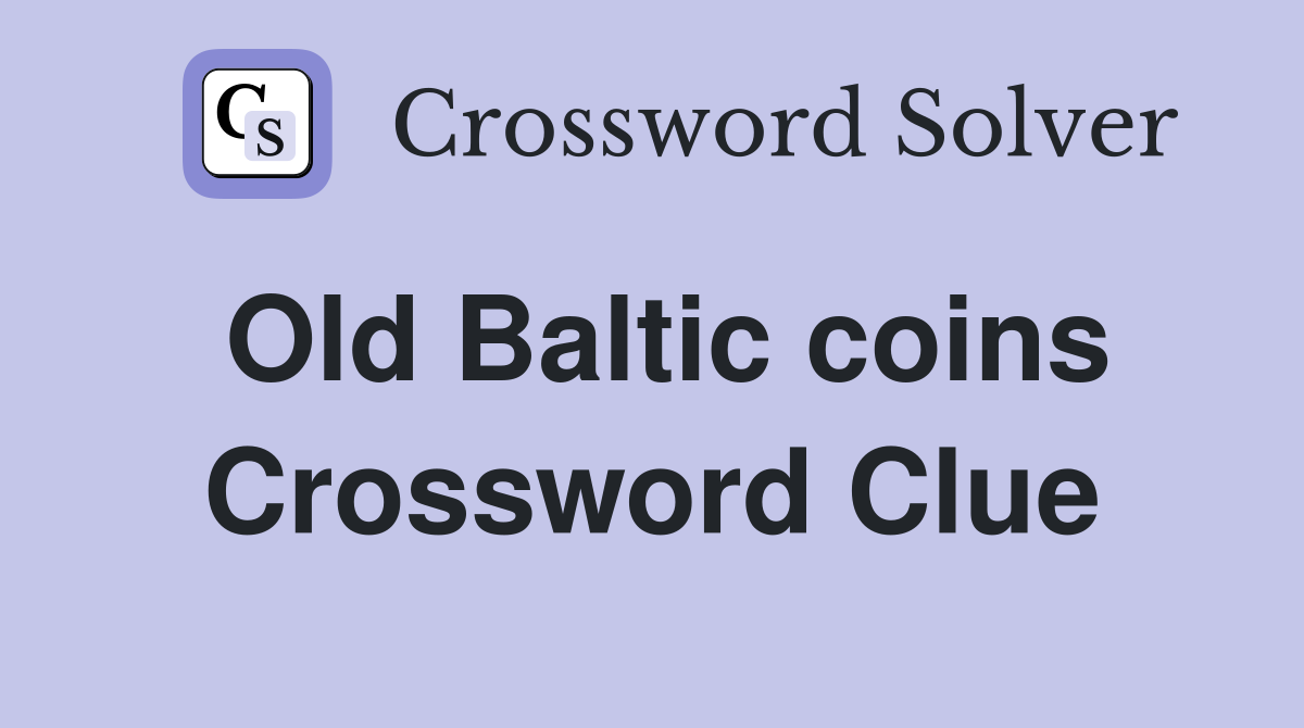 Old Baltic coins Crossword Clue